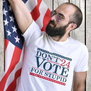 T-shirt Don't Vote For Stupid 2024