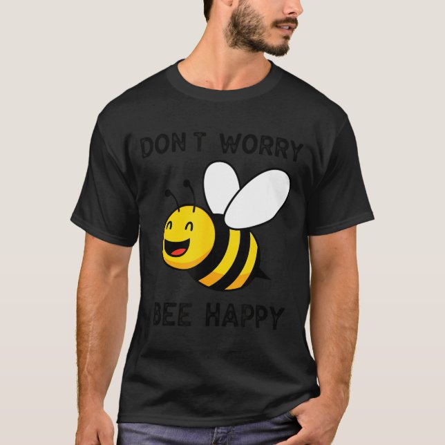 T-shirt Don't Worry Bee Happy Cute Funny Sitive Quote  (Devant)