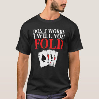 T-shirt Dont worry i will you Fold Game Playing Cards Poke