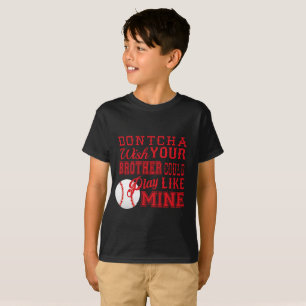 T-shirt Dontcha Souhaitez que votre frère joue comme le mi