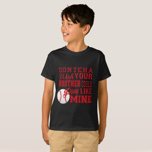 T-shirt Dontcha Souhaitez que votre frère joue comme le mi (Devant entier)