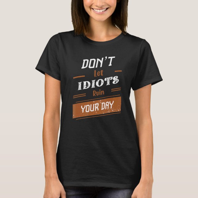T-shirt Donu2019t Laissez Idiots ruiner votre Jour 26 (Devant)