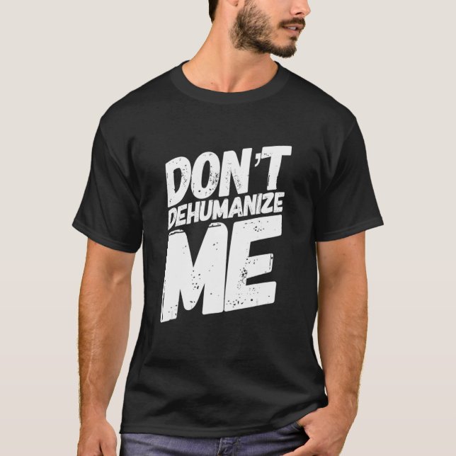 T-shirt Donu2019t me déshumaniser (Devant)