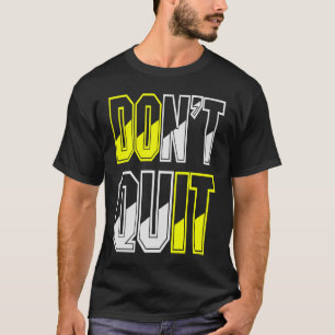 T-shirt Donu2019t Quit Do I for Workout Gym Inspirational