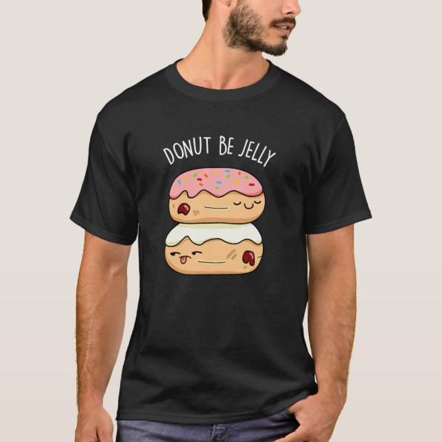 T-shirt Donut Be Jelly Funny Donut Pun (Devant)
