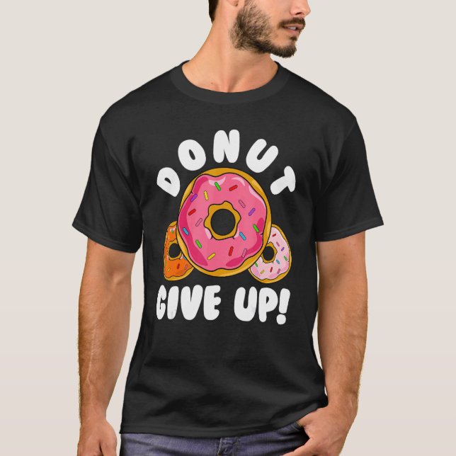 T-shirt Donut    Donut Give Up Doughnut Pun Donut (Devant)
