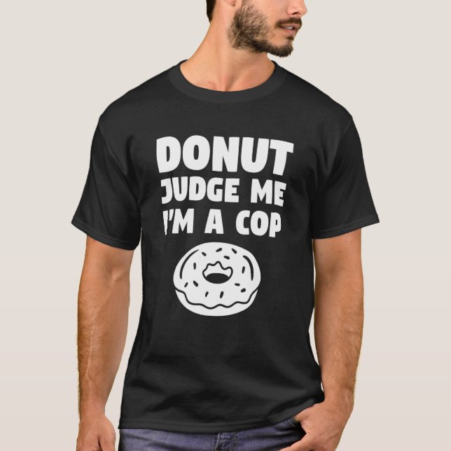 T-shirt Donut Judge Me I'm A Cop Police Officer Law Enforc (Devant)