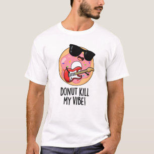 T-shirt Donut Kill My Vibe Funky Food Pun