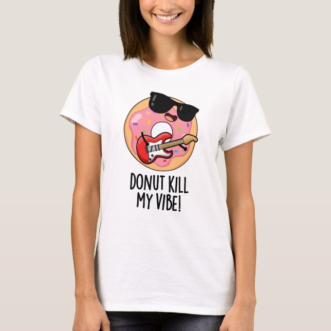 T-shirt Donut Kill My Vibe Funky Food Pun (Devant)