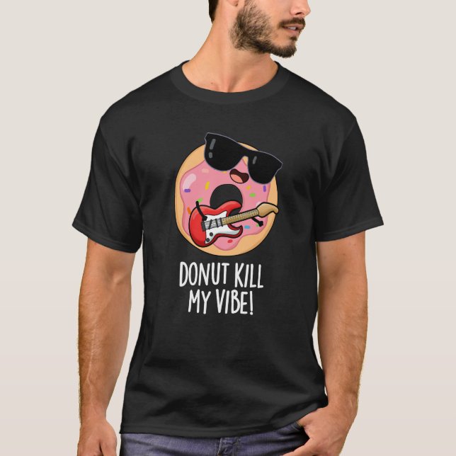 T-shirt Donut Kill My Vibe Funky Food Pun Dark BG (Devant)