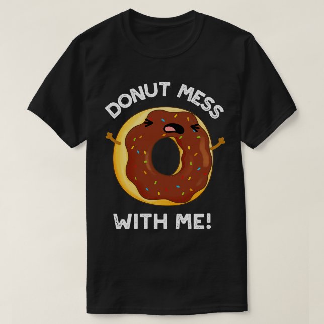 T-shirt Donut Mess with Me Drôle Nourriture Pun (Design devant)