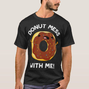 T-shirt Donut Mess with Me Drôle Nourriture Pun