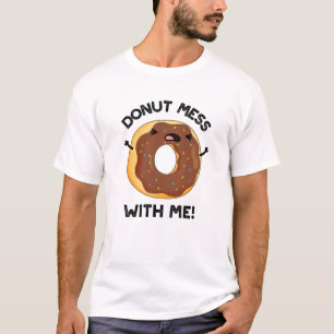 T-shirt Donut Mess with Me Drôle Nourriture Pun