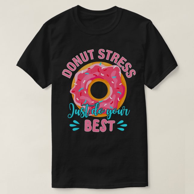 T-shirt Donut Stress Faites simplement votre meilleur jour (Design devant)