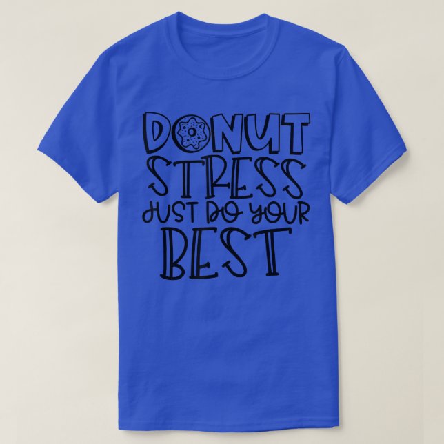 T-shirt Donut Stress Just Do Your Best - Teacher Student T (Design devant)