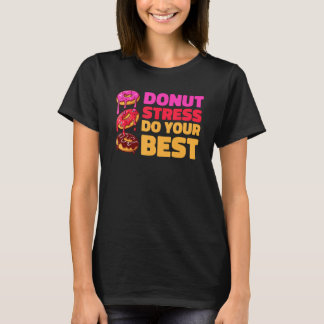 T-shirt Donut Stress Just Do Your Best  Teachers Testing D