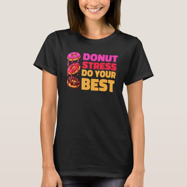 T-shirt Donut Stress Just Do Your Best  Teachers Testing D (Devant)