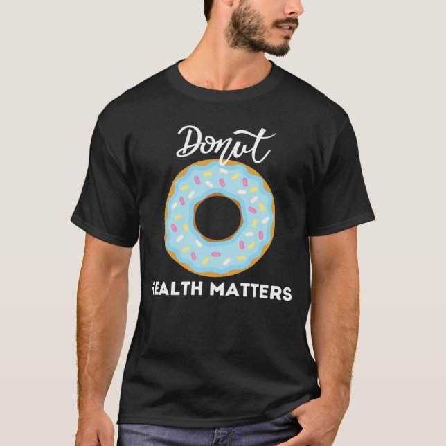 T-shirt Donuts Health Matters   Sarcastic Donuts Cool (Devant)