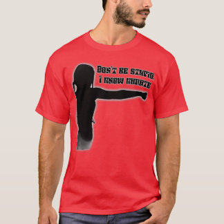 T-shirt Donx27t être stupide Je connais le karaté