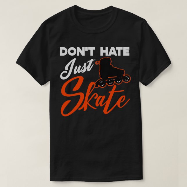 T-shirt Donx27t Hate Just Skate Roller Patinage (Design devant)
