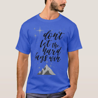 T-shirt Donx27t Laissez les jours difficiles gagner 3