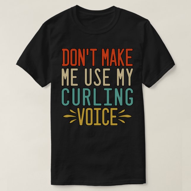 T-shirt Donx27t Me Faire Utiliser Ma Voix De Curling 2 (Design devant)