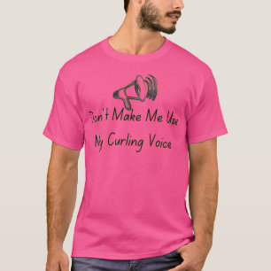 T-shirt Donx27t Me Faire Utiliser Ma Voix De Curling 5