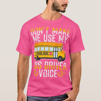 T-shirt Donx27t Me Faire Utiliser Ma Voix De Pilote De Bus