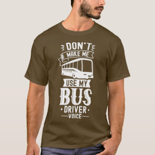 T-shirt Donx27t Me Faire Utiliser Mon Bus Driver Voice Bus