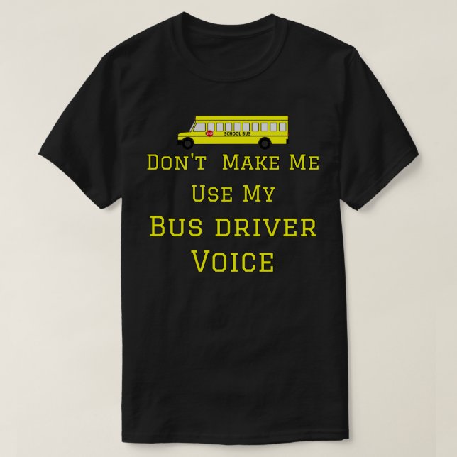 T-shirt Donx27t Me Faire Utiliser Mon Bus Driver Voice Sch (Design devant)