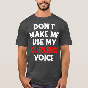 T-shirt Donx27t Me Faire Utiliser Mon Curling Voix Curling