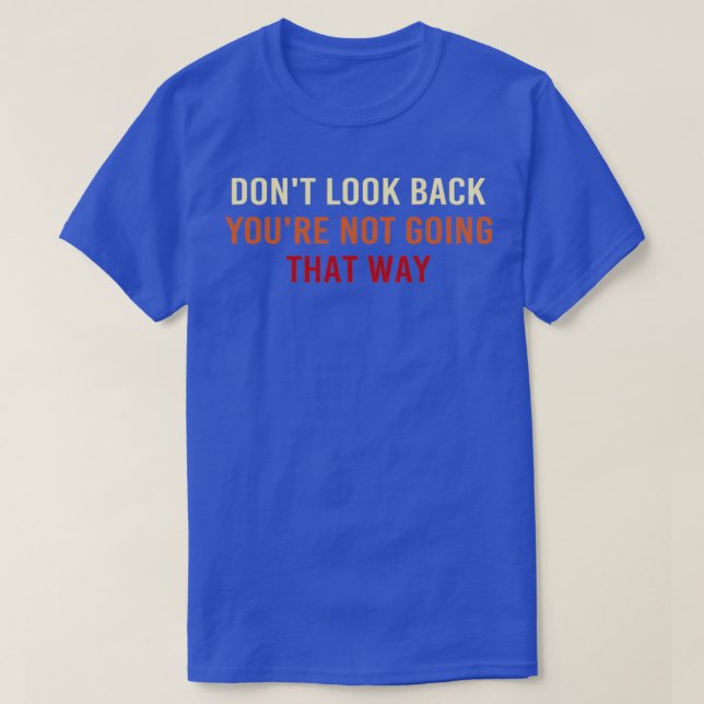 T-shirt Donx27t Regarder en arrière Youx27re Ne pas aller  (Design devant)