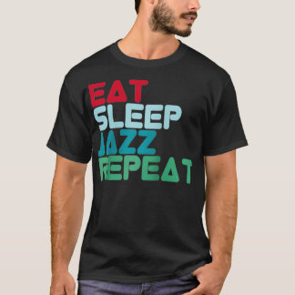 T-shirt Dormir Dîner Jazz Répéter Design Jazz Musique Jazz