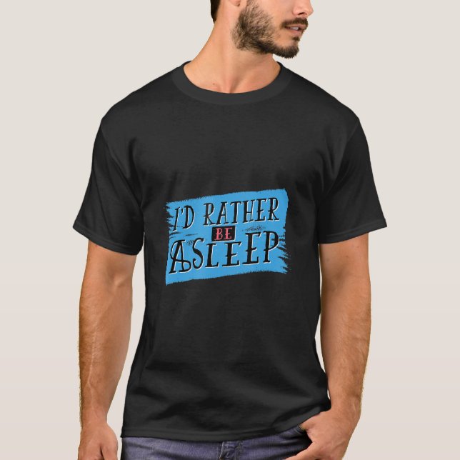 T-shirt Dormir Je Préférerais Être endormi Drôle Citation  (Devant)