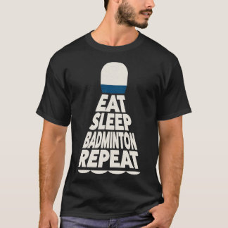 T-shirt Dormir Manger Badminton Répéter