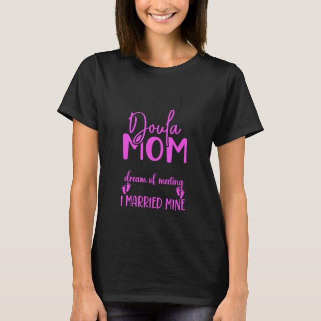 T-shirt Doula Birth Worker Mom Doula Mom Some People Only  (Devant)