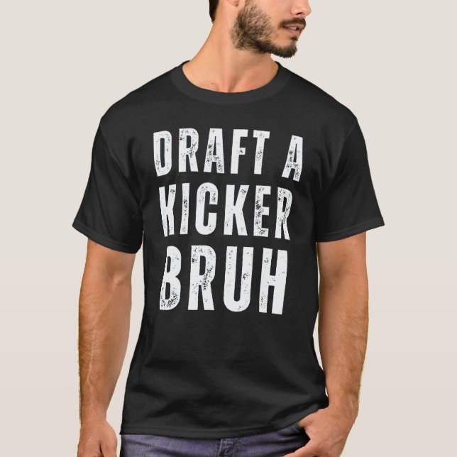 T-shirt Draft A Kicker Bruh Fantasy Football Game Day (Devant)