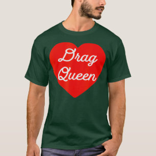 T-shirt Drag Queen Lover i love drag queen I heart drag