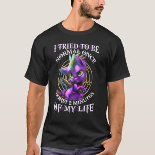 T-shirt Dragon I Tried To Be Normal Once Worst 2 Minutes O