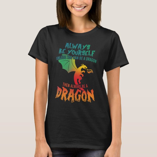 T-shirt Dragon Soyez Toujours Vous-Même À Moins Que Vous N (Devant)