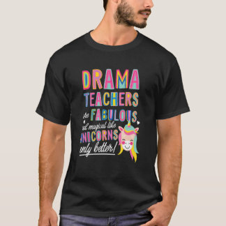 T-shirt Drama Teachers Are Fabulous Magical Like Unicorns 