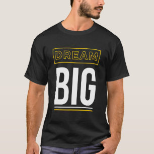 T-shirt Dream Big Inspirational Slogan