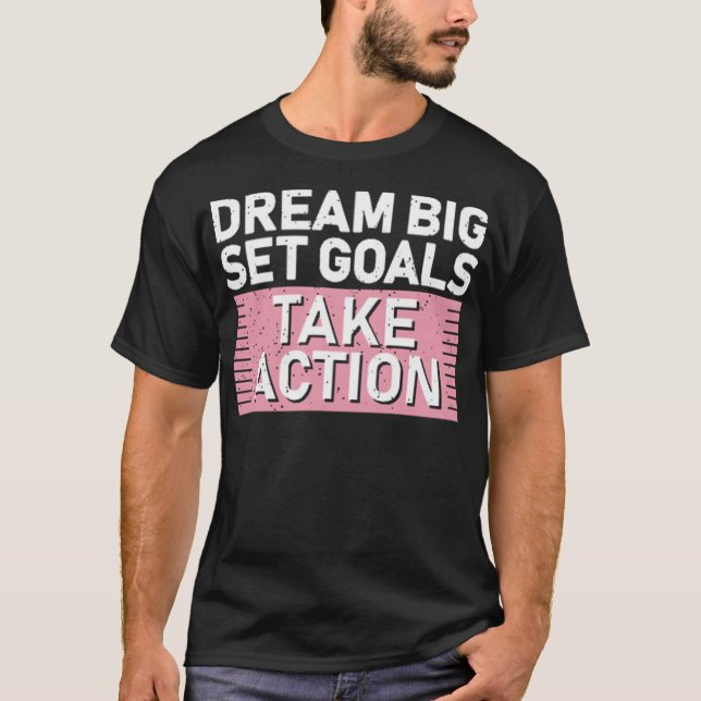 T-shirt Dream big set goals take action (Devant)
