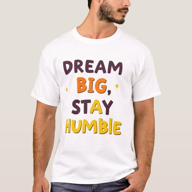 T-shirt Dream Big, Stay Humble" - Motivational Quote Desig (Devant)