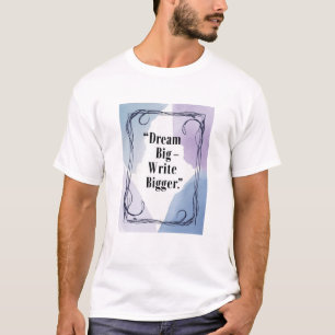 T-shirt Dream Big - Write Bigger