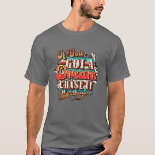 T-shirt Dream Chase It 'Til You Can't, country Western