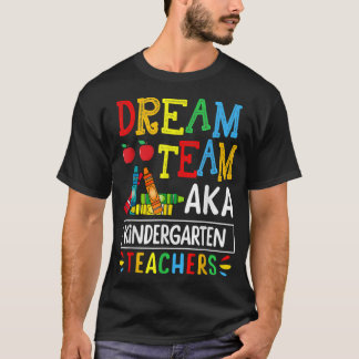 T-shirt Dream Team aka Kindergarten Teacher Funny Back To 