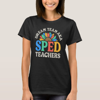 T-shirt Dream Team AKA SPED Teachers Special Education Flo