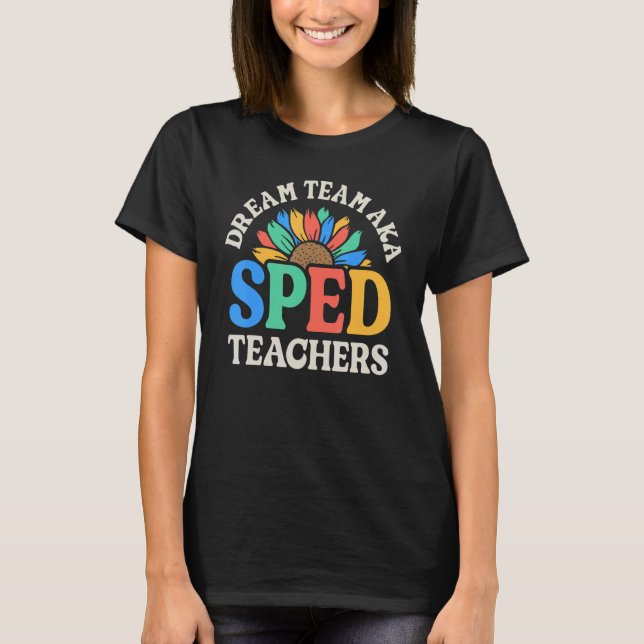 T-shirt Dream Team AKA SPED Teachers Special Education Flo (Devant)