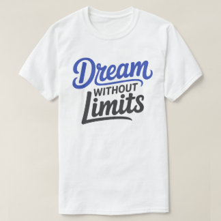 T-shirt Dream Without Limits Motivational Typography Tee